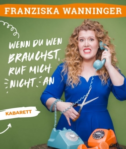 Franziska Wanninger › Wenn du wen brauchst, ruf mich nicht an